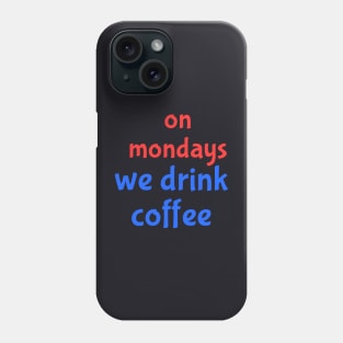 on Mondays Phone Case
