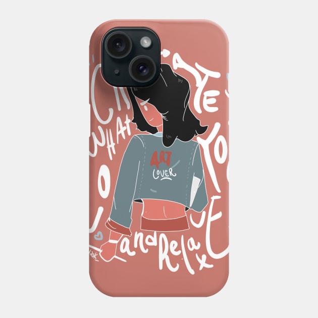 Create what you love and relax Phone Case by lulask_