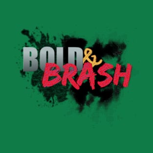 Bold & Brash T-Shirt