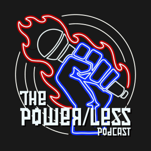 The Power/Less Podcast full logo T-Shirt