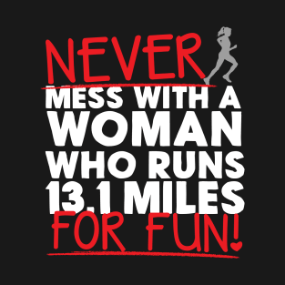 Never Mess With A Woman Who Runs 13.1 Miles For Fun T-Shirt