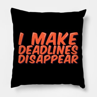 Funny Employee Saying I Make Deadlines Disappear Pillow