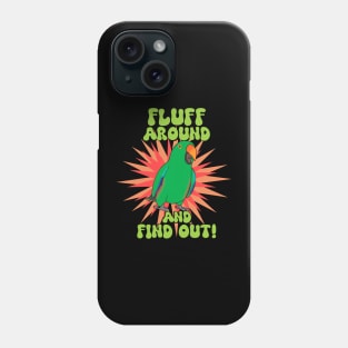 Fluff around and find out - male eclectus Phone Case