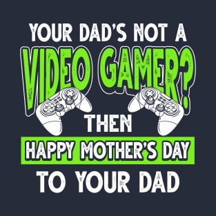 Funny Saying Video Gamer Dad Father's Day Gift T-Shirt