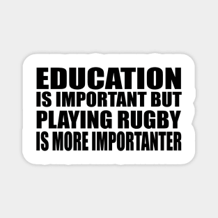 Education Is Important But Rugby Is More Importanter Magnet
