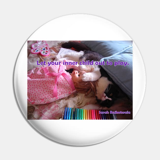 Tuxedo Cat Let Your Inner Child Out to Play - Inspirational Quote Pin by SarahRajkotwala