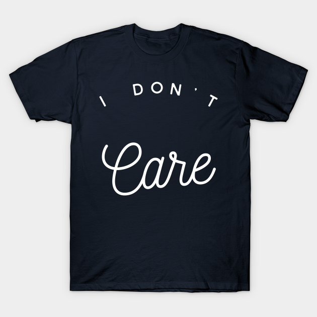 Discover I Don't Care - Popular - T-Shirt