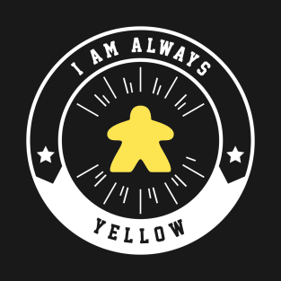 I Am Always Yellow Meeple - Board Games and Meeples Addict T-Shirt