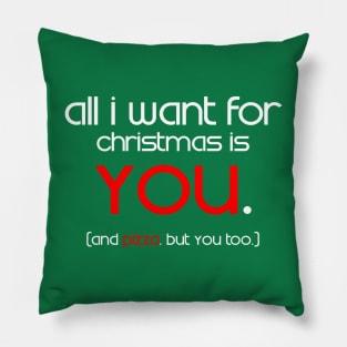 All I Want For Christmas is You (And Pizza...) Pillow