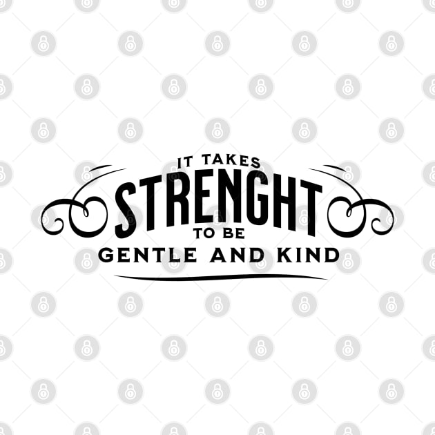 It takes strength to be gentle and kind by Junalben Mamaril