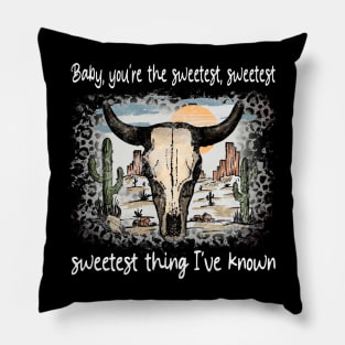 Baby, You're The Sweetest, Sweetest, Sweetest Thing I've Known Bull Skull Deserts Cactus Pillow