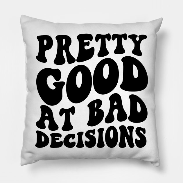 Pretty good at bad decisions funny dark humor T-Shirt for her, Funny Mom Shirt, Gift For Her, gift for wife, vintage meme Tee Pillow by ILOVEY2K