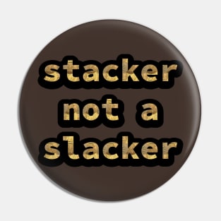 Gold Coin Stacker Not A Slacker Pin