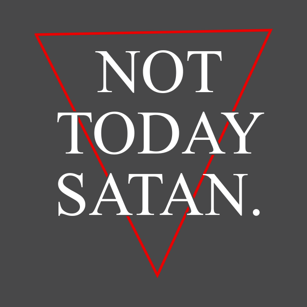 Not Today Satan! by wemerge