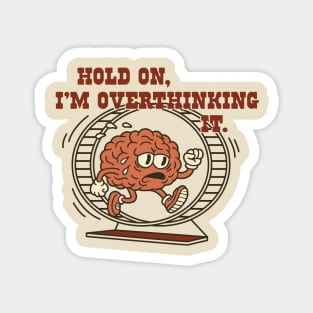 Hold On, I’m Overthinking It Magnet