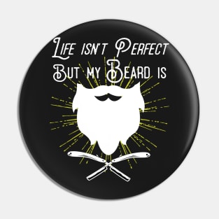 Life Isn't Perfect But My Beard Is Pin