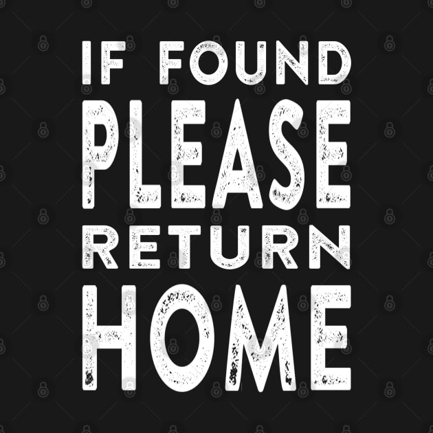 If Found Please Return Home by Vitalitee