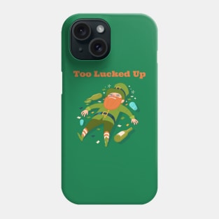 Too LuckedUp St Patrick's Day Phone Case