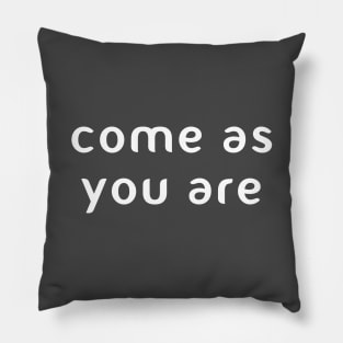 Come as you are Pillow