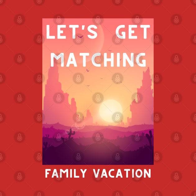 Lets Get Matching Family Vacation - 5 by Dippity Dow Five