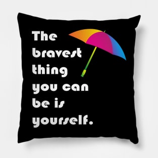 The bravest thing you can be is yourself Pillow