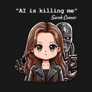 AI is killing me T-Shirt