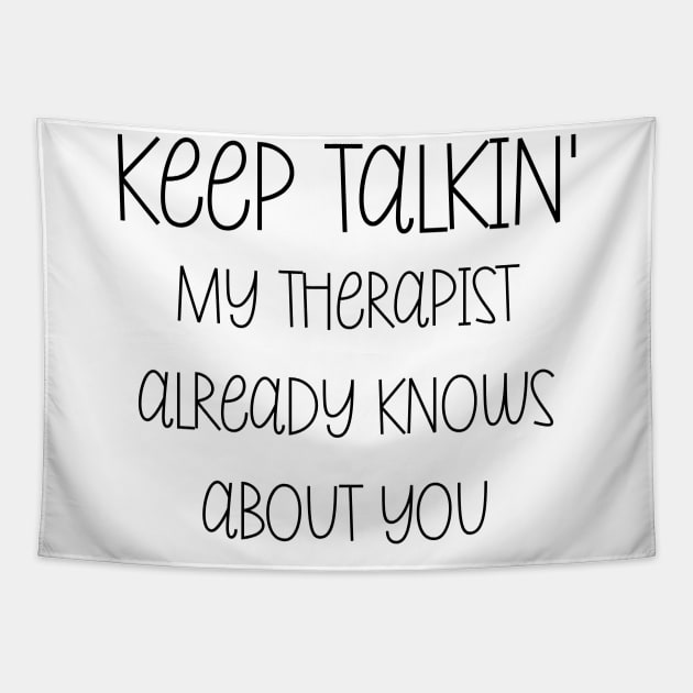 Keep Talking My Therapist Already Knows About You Tapestry by Chey Creates Clothes