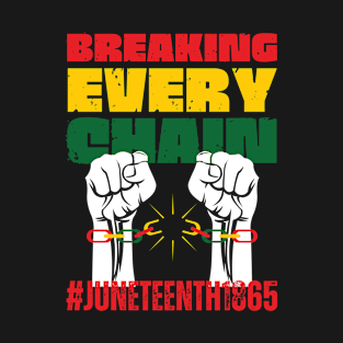 Breaking every chain juneteenth T-Shirt