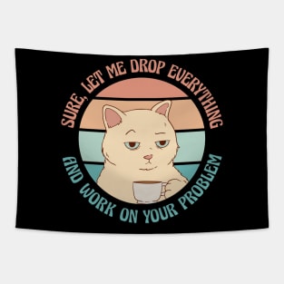 Let Me Drop Everything Funny Sarcasm Gift Tapestry