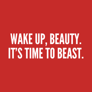 Wake Up Beauty It's Time To Beast T-Shirt