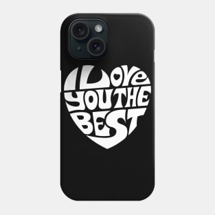 I Love You The Best - WHITE Phone Case