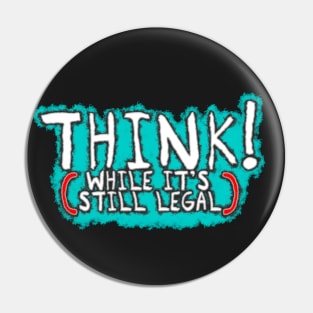 Think While It's Still Legal - Graffiti Style Pin