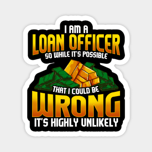 I Am A Loan Officer Could Be Wrong It's Unlikely Magnet