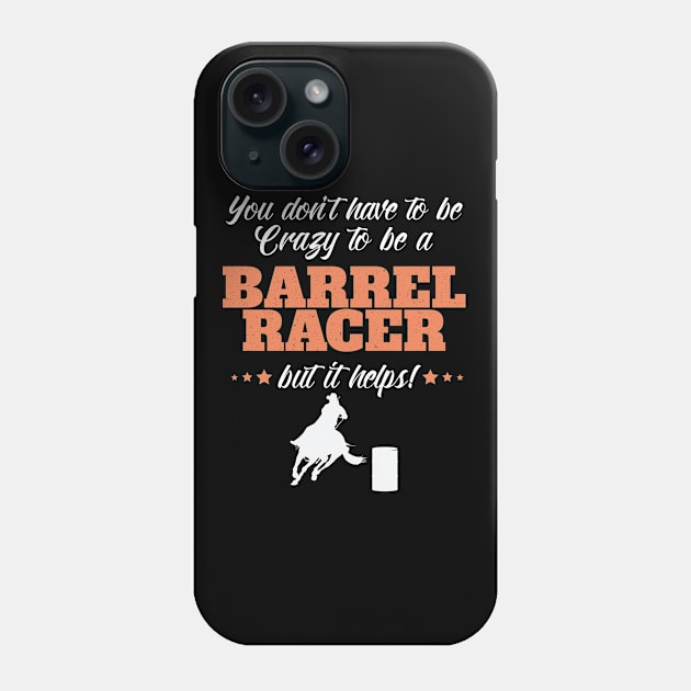 Barrel Racing - You Dont Have To Be Crazy To Be A Barrel Racer Phone Case by Kudostees