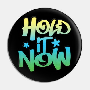 Hold It Now #2  - Hip Hop Typographic Design Pin