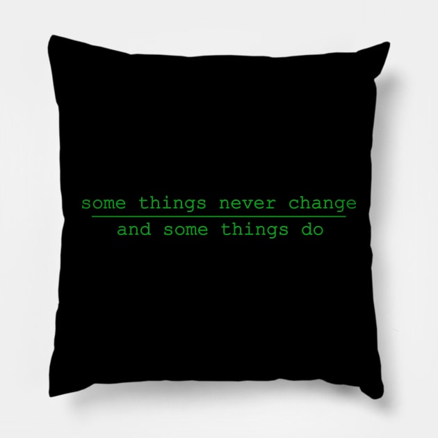 some things never change and some things do Pillow by NotComplainingJustAsking