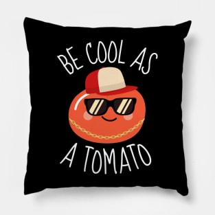 Be Cool As A Tomato Funny Pillow