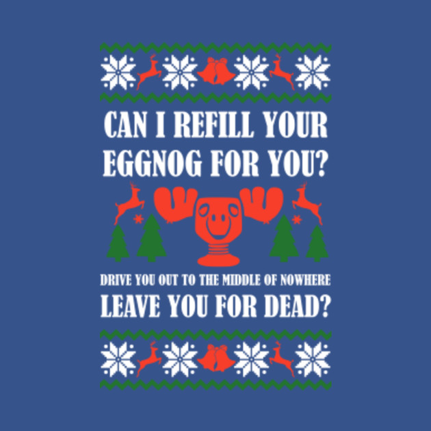 Disover Can I refill your eggnog for you? Clark griswold - Chritsmas - T-Shirt