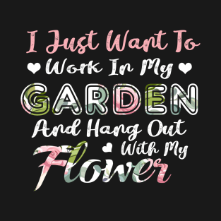 I Just Want To Work In My Garden And Hang Out With My Flower T-Shirt