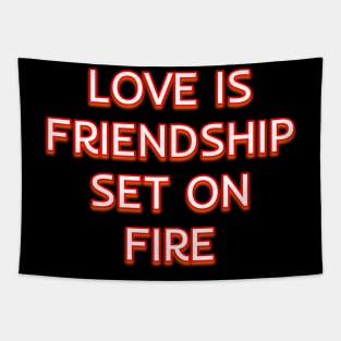 Love is friendship set on fire Tapestry