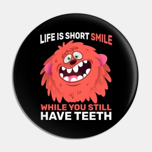 Funny Gift Life Is Short Smile While You Still Have Teeth Pin