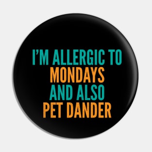 I'm Allergic To Mondays and Also Pet Dander Pin