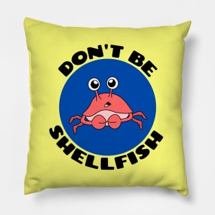 Don't be shellfish | Crab Pun Pillow