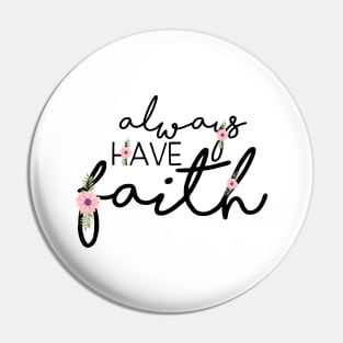 Always Have Faith - Christian Quote Design Pin