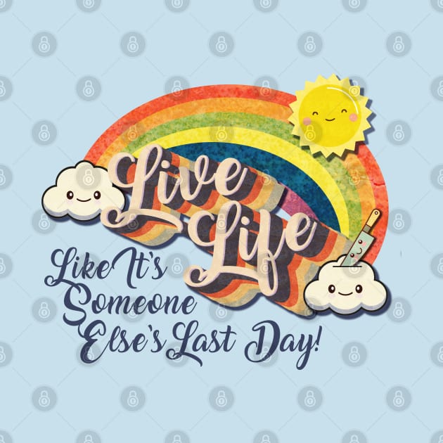 Live Life! (Like It's Someone Else's Last Day!) by The Skipper Store