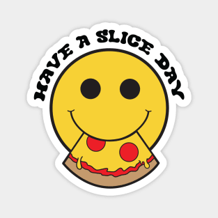 Have A Slice Day Magnet