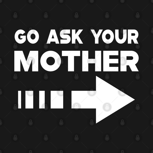 Dad - Go ask your mother by KC Happy Shop