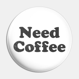 Need Coffee Pin