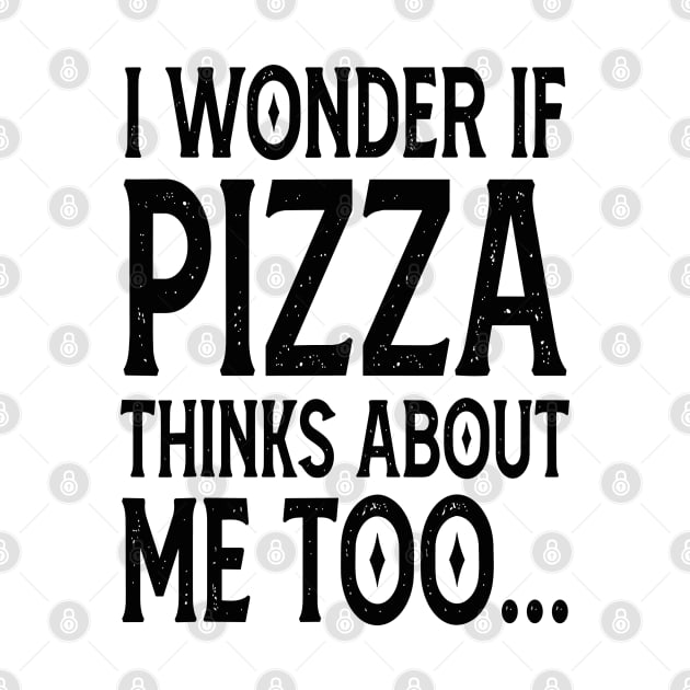 I Wonder If Pizza Thinks About Me Too FunnY by rhazi mode plagget