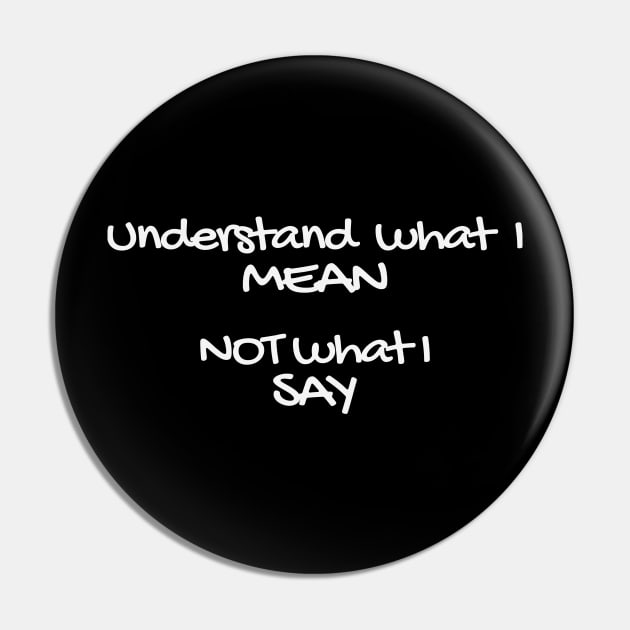 Understand what I mean not what I say! Pin by OurCCDesign